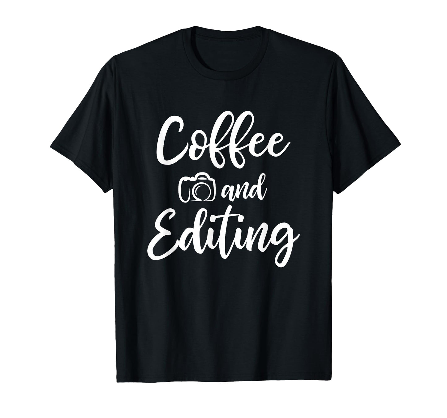 Coffee And Editing - Photography Shirt for Photographer T-Shirt