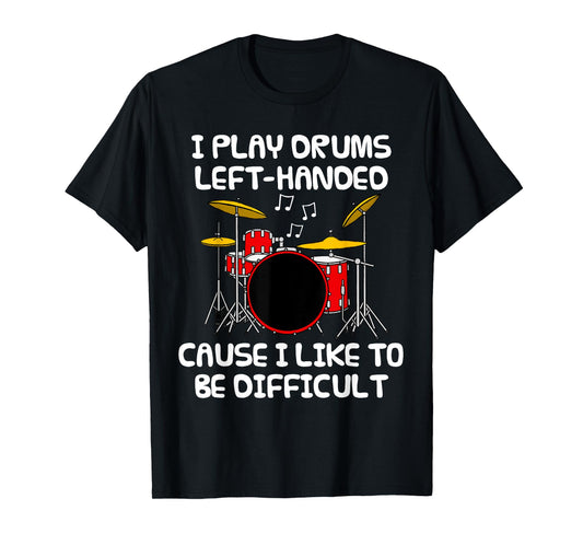 I Play Drums Left Handed, Lefty Drummer Sarcasm Funny T-Shirt