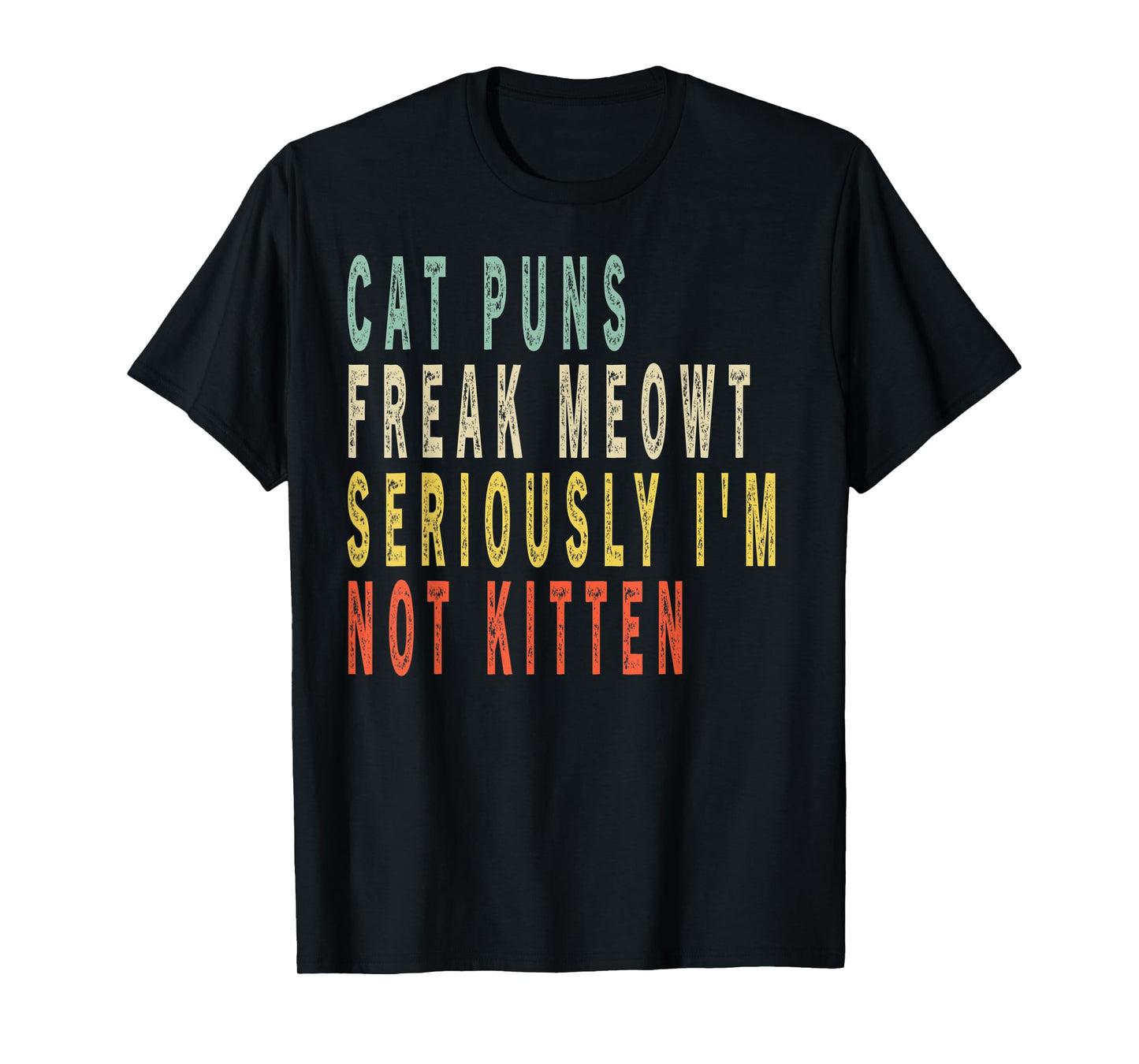 Cat Puns Freak Meowt Seriously I'm Not Kitten Vintage Gift T-Shirt for Men Women Kids