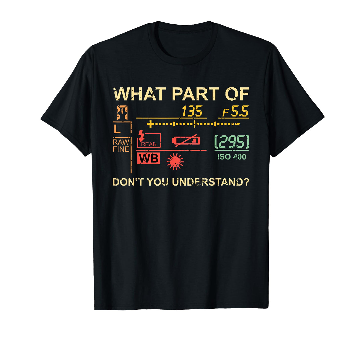 Which part of photography do you not understand? Photographer T-Shirt