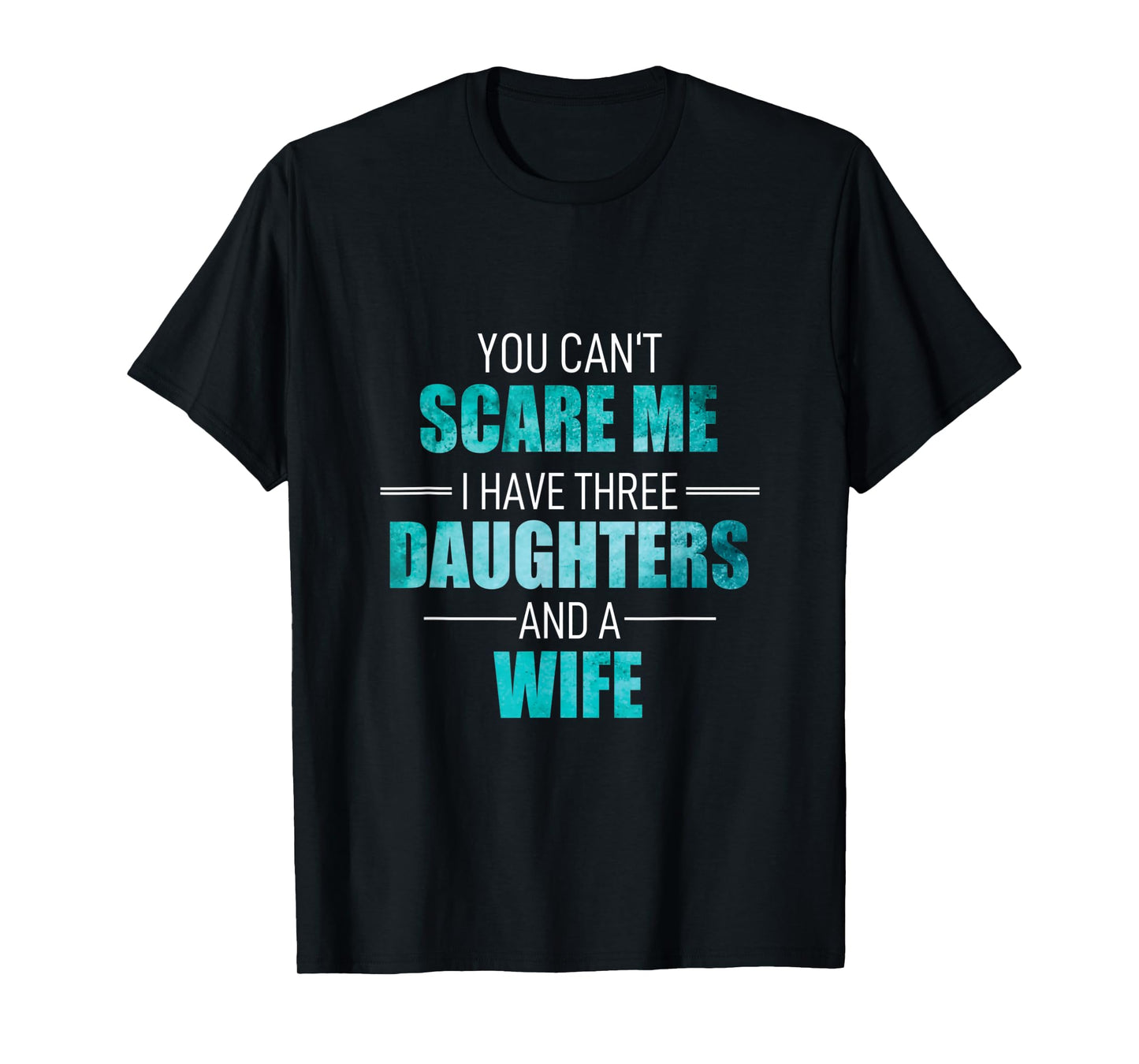 Fathers Day I Have 3 Daughters And A Wife Uncle Girl Family T-Shirt