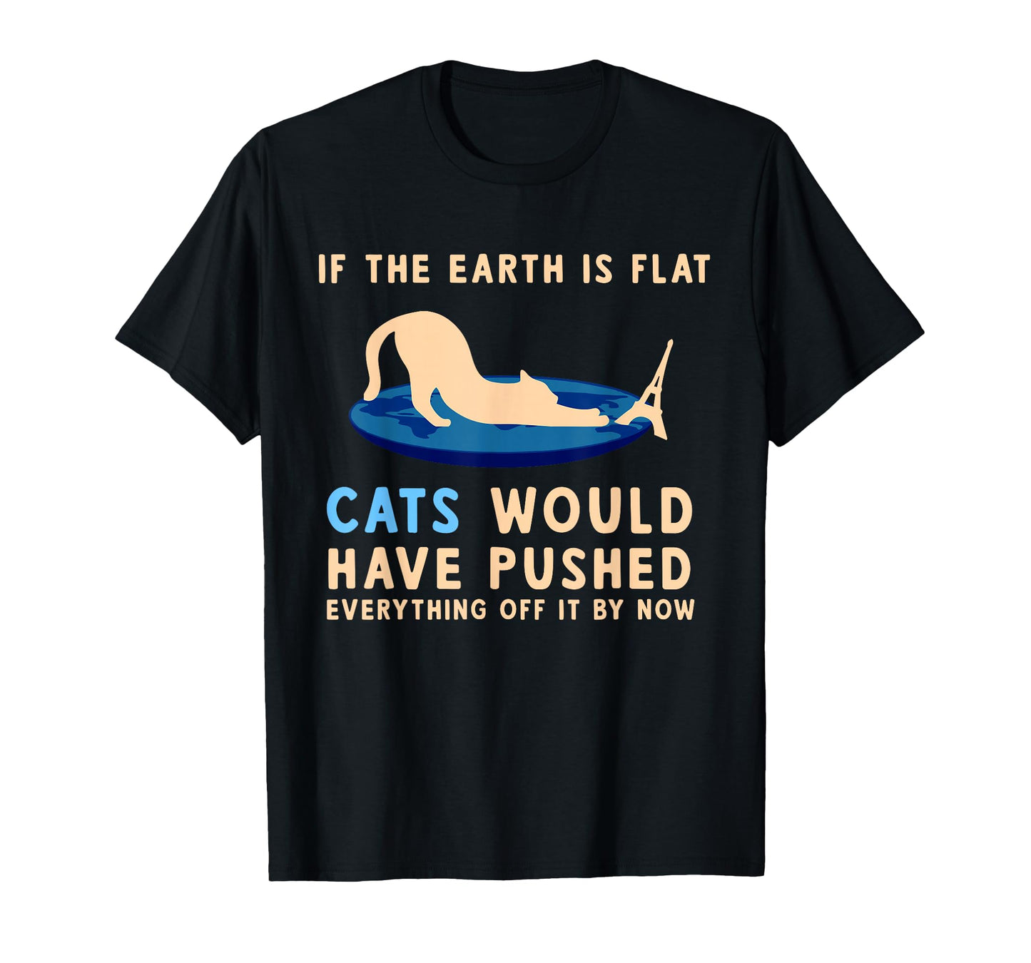 If The Earth Was Flat Cats Would Have Pushed Everything Off T-Shirt