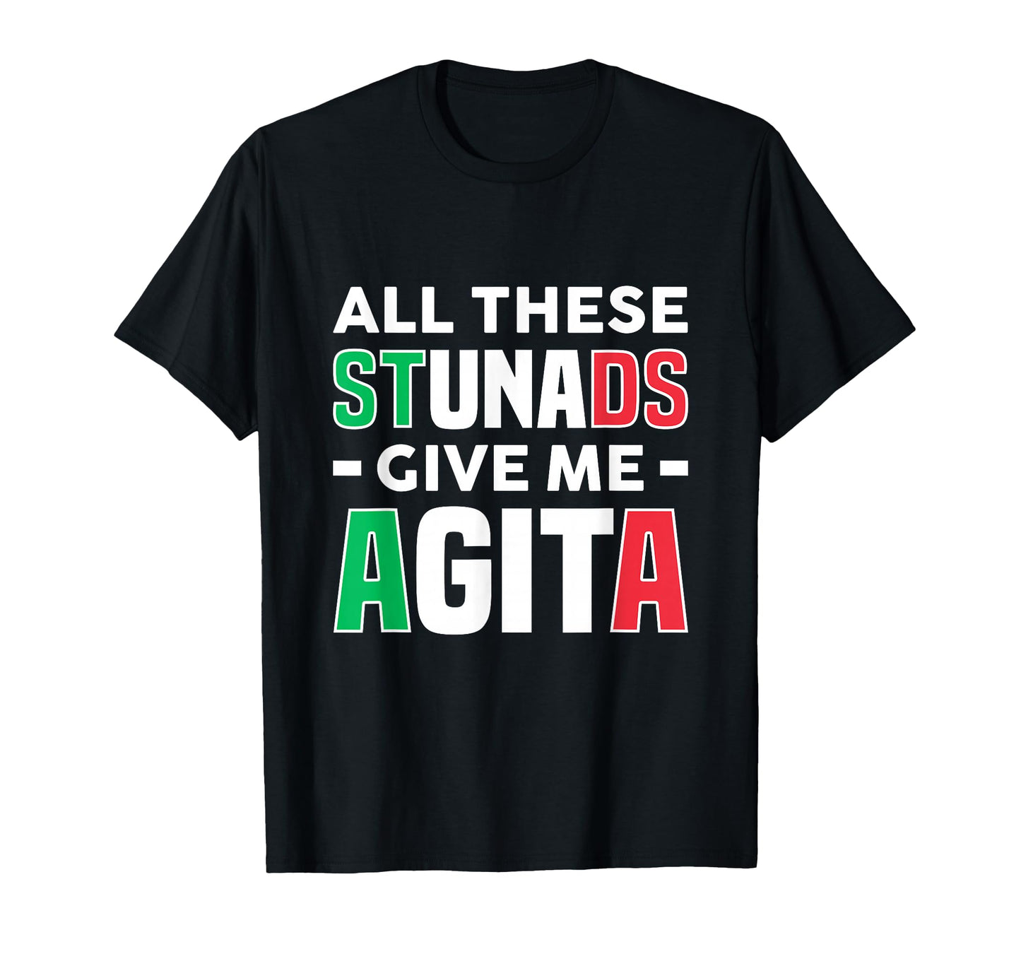 All These Stunads Give Me Agita - Funny Italian Saying T-Shirt