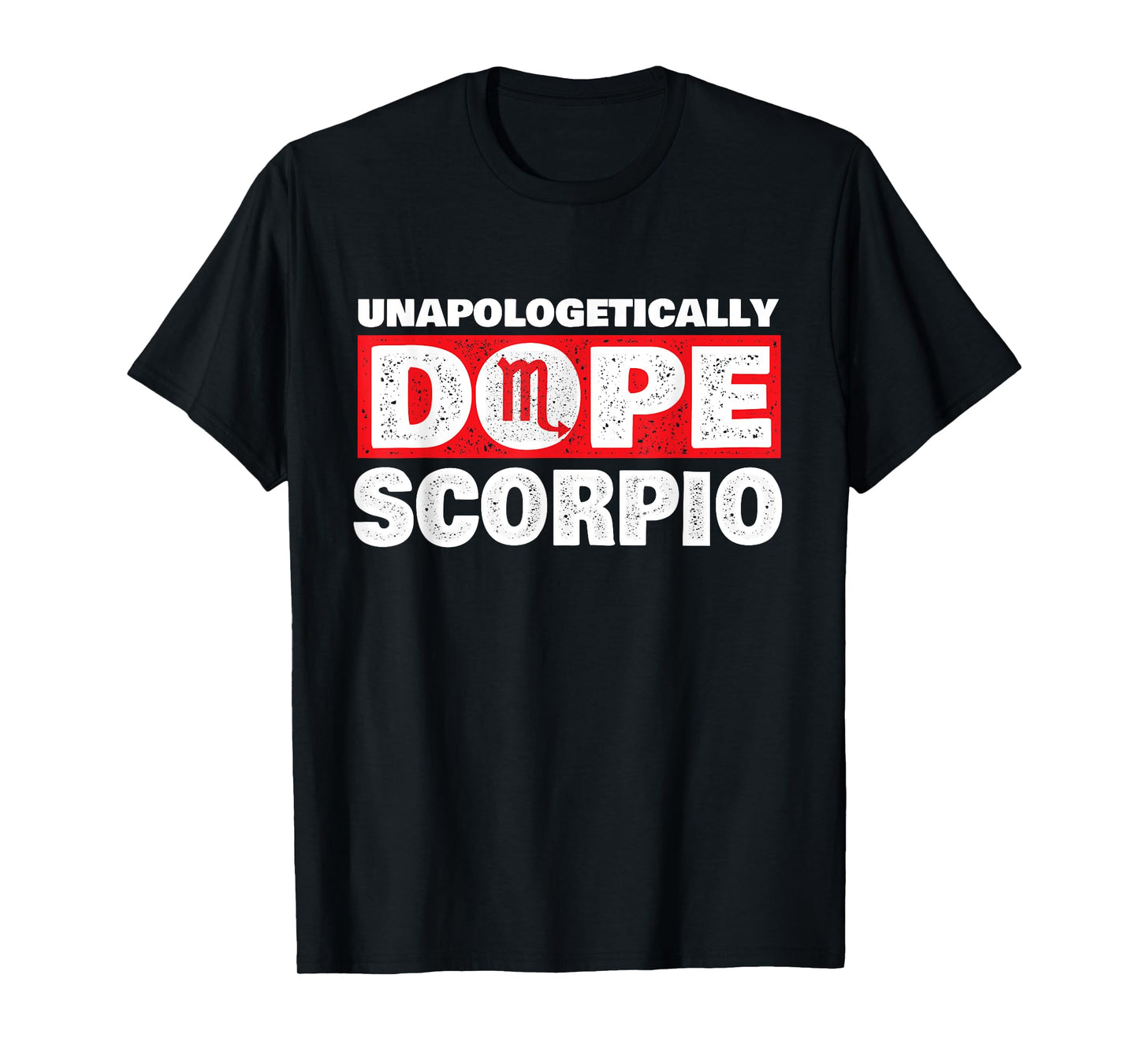 Unapologetically Dope Scorpio - Zodiac Sign Horoscope T-Shirt