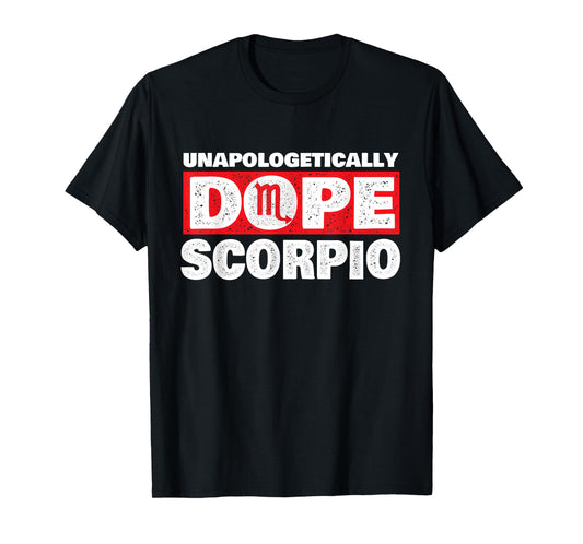Unapologetically Dope Scorpio - Zodiac Sign Horoscope T-Shirt