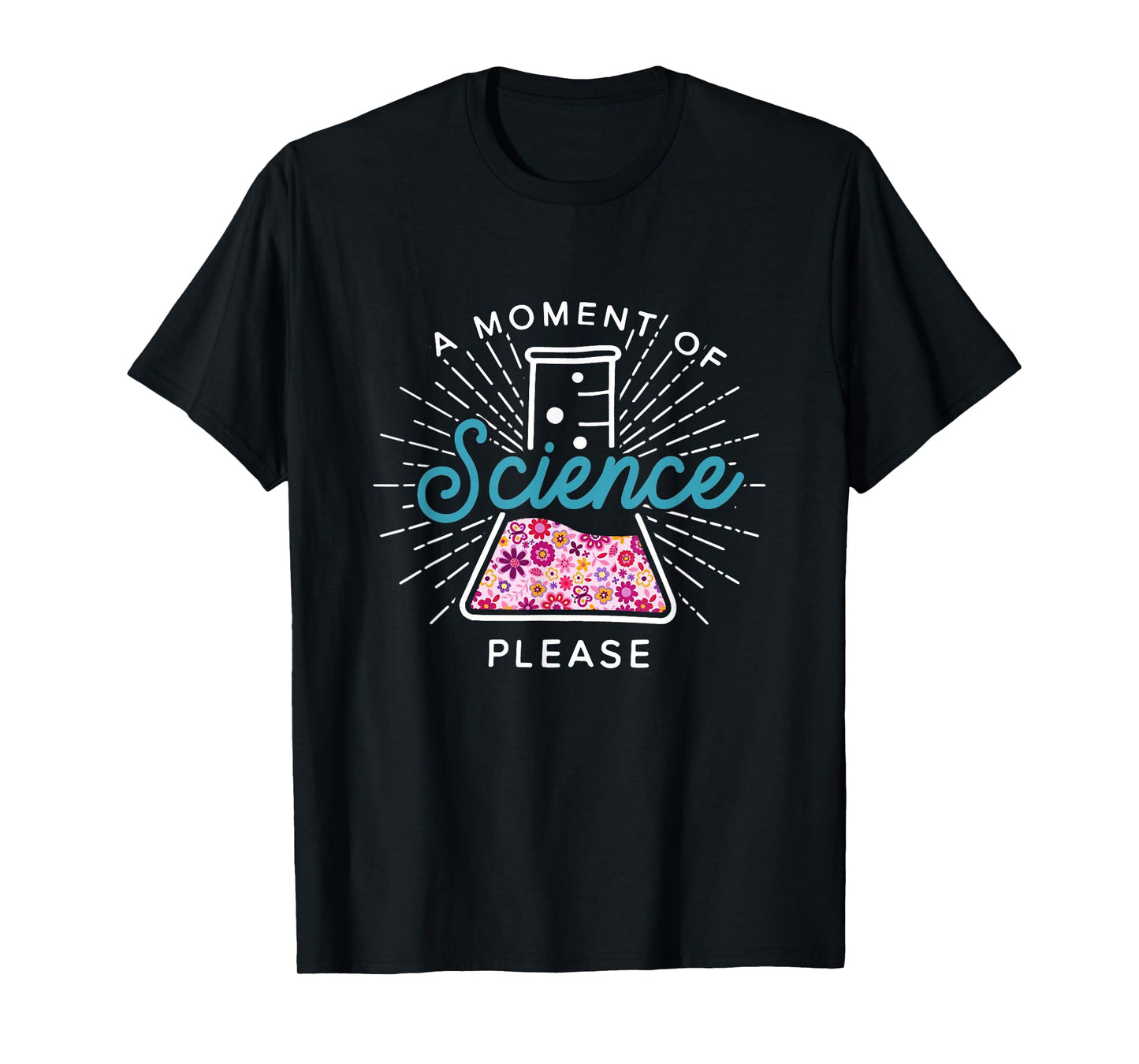 A Moment of Science Please Scientist Science Teacher Gift T-Shirt