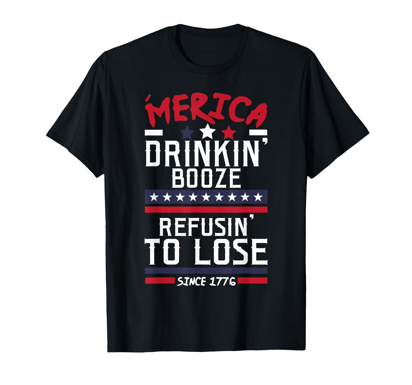America Drinking Booze & Refusing To Lose Alcohol T Shirt T-Shirt