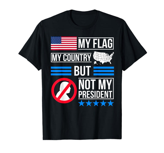 My Flag My Country But Not My President T-Shirt