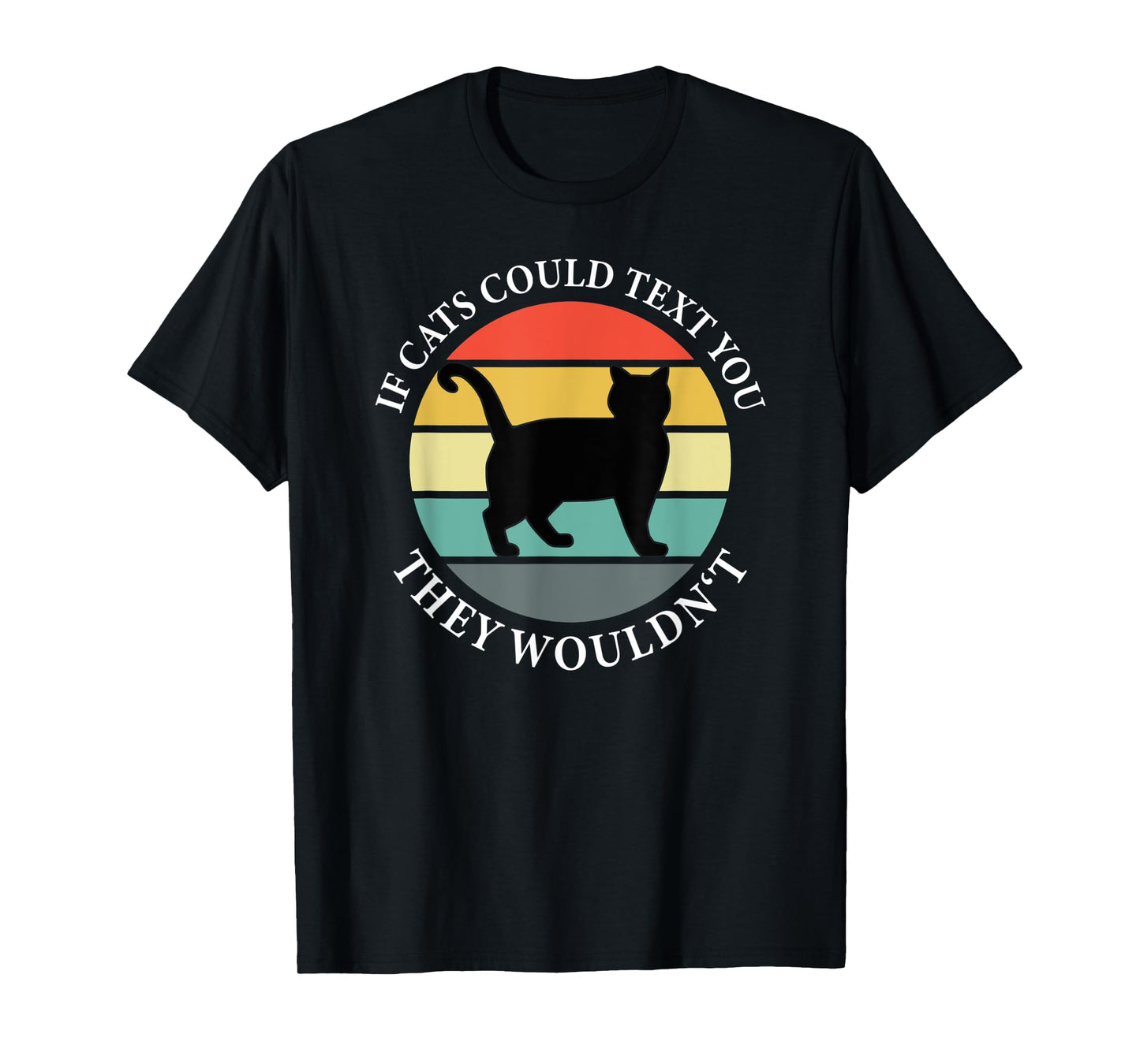 If Cats could Text you Back They Wouldn't - Cat Love Vintage T-Shirt