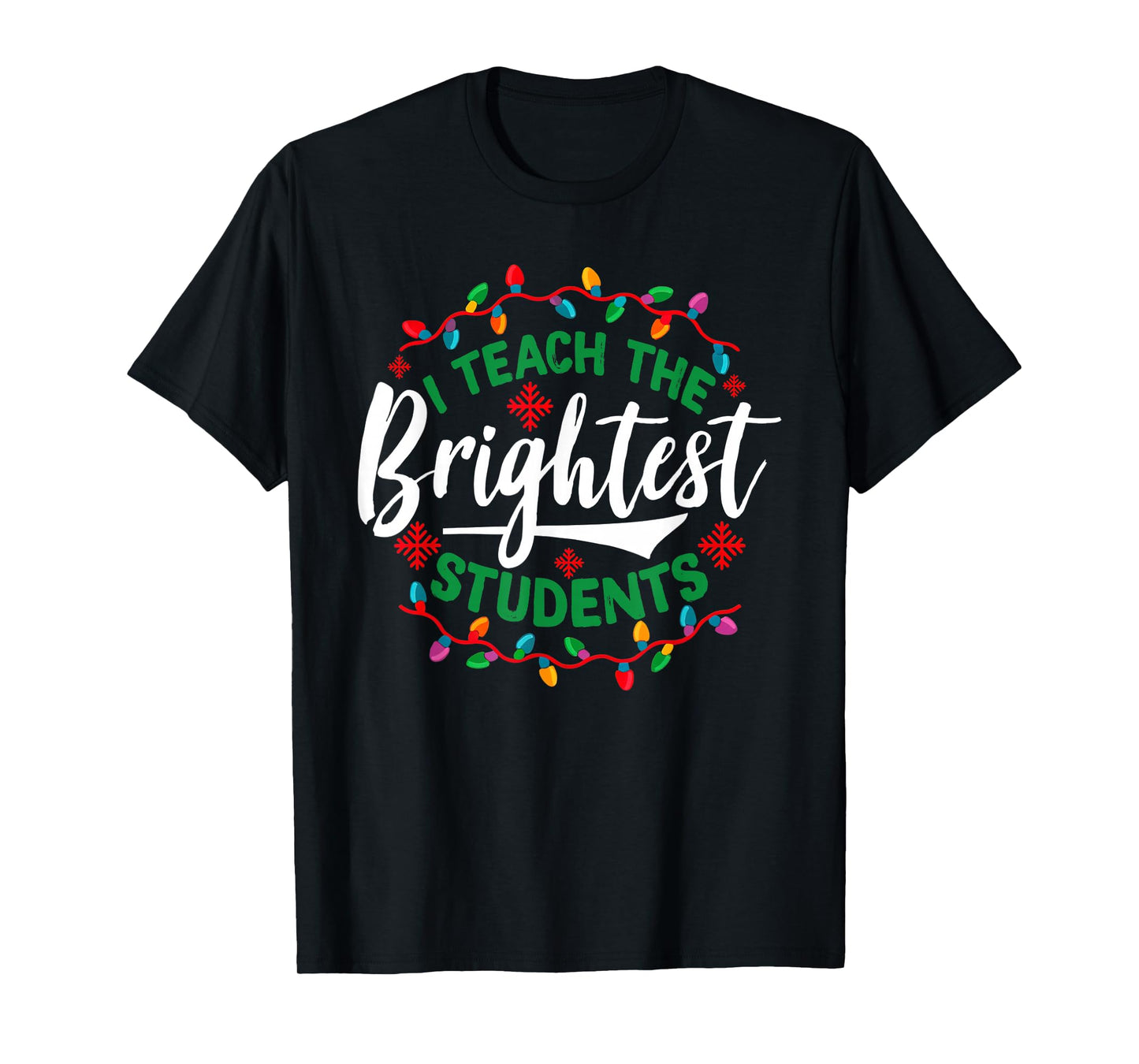 I Teach The Brightest Students Funny Christmas Xmas Teacher T-Shirt