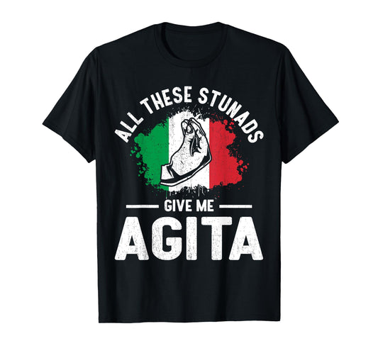 All These Stunads Give Me Agita - Idea Present Funny T-Shirt