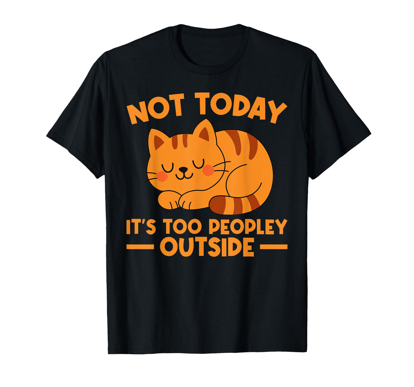 Not Today It’s Too Peopley Outside Funny Cat Humor T-Shirt