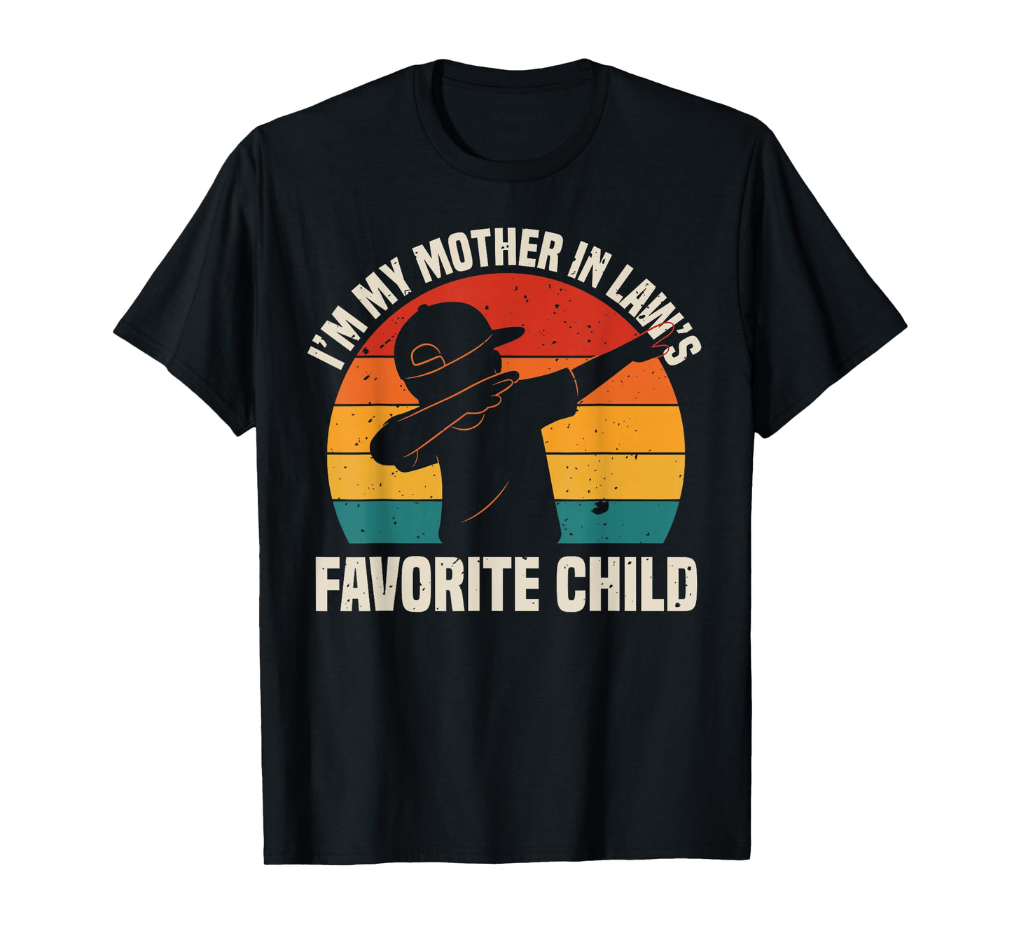 I'm My Mother in Law's Favorite Child - Funny Son-in-Law Dab T-Shirt