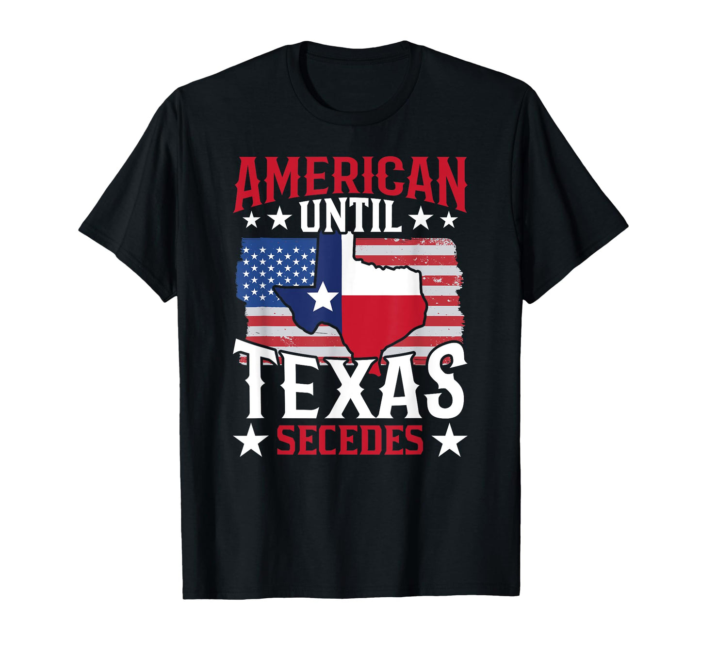 American Until Texas Secedes Sayings State Pride Texan T-Shirt
