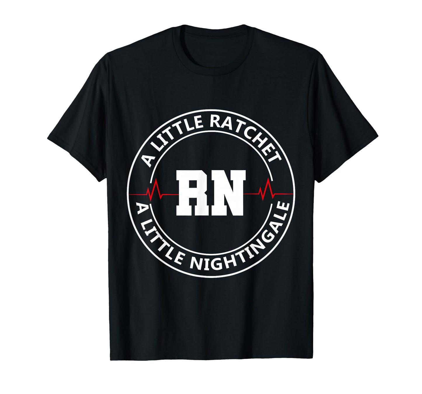 A Little Ratchet A Little Nightengale, Funny RN Nurse T-Shirt