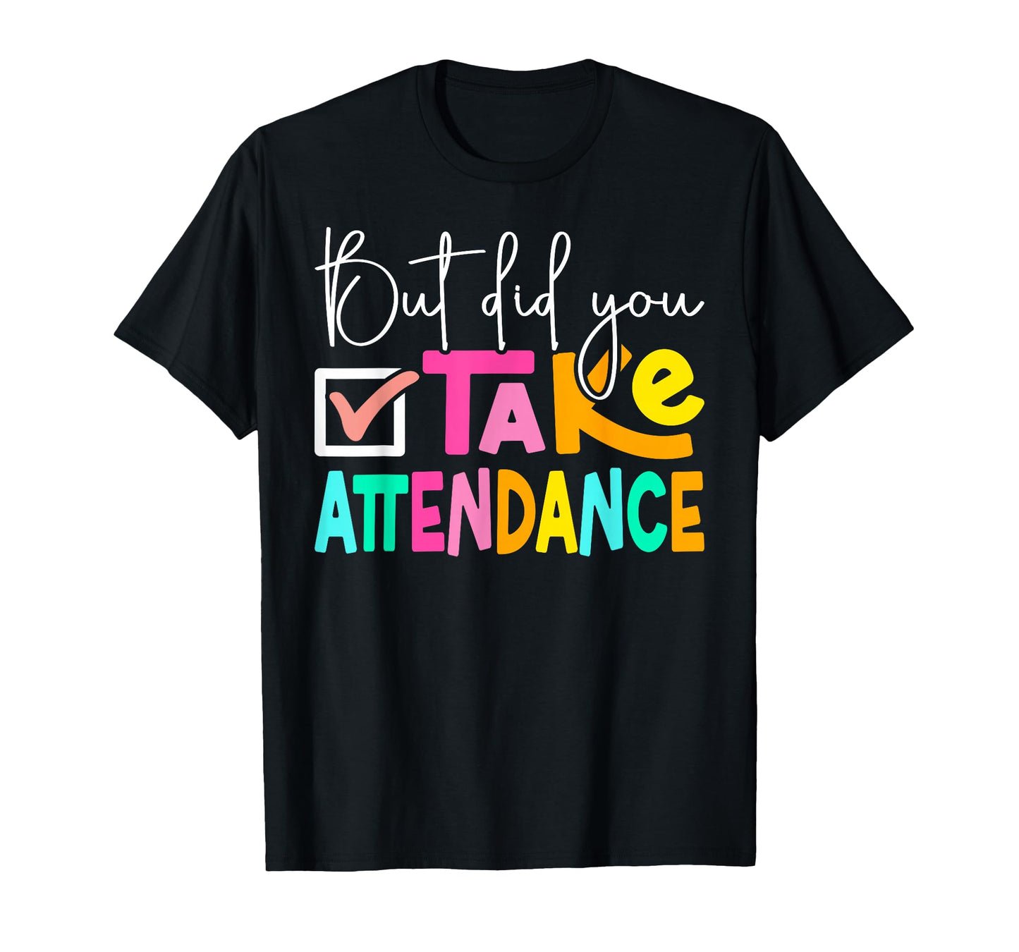 But Did You Take Attendance School Secretary T-Shirt
