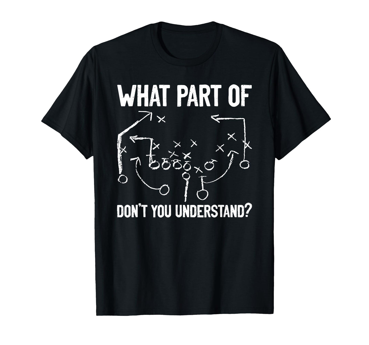 What Part of Don't You Understand Funny Football Play Design T-Shirt
