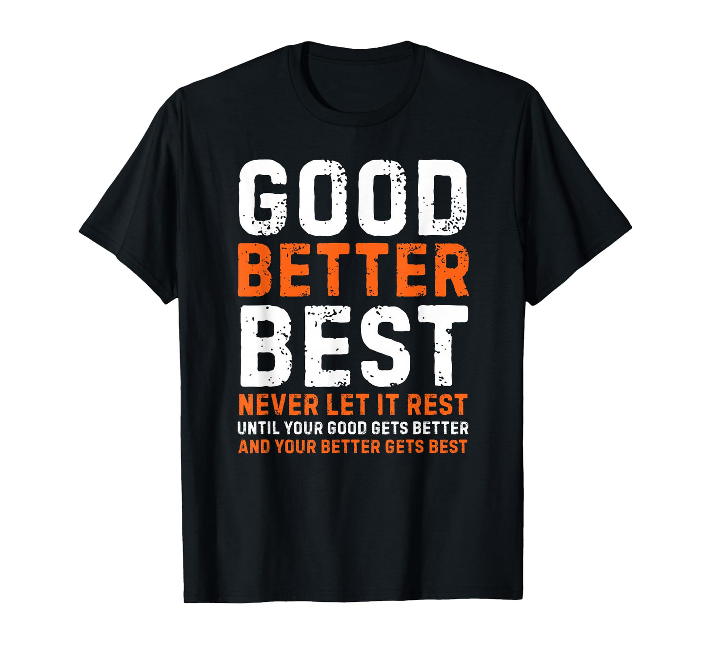 Good Better Best Never let it Rest Motivational Quote T-Shirt