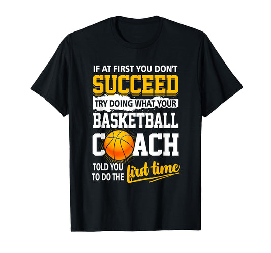 If At First You Don't Succeed Try Doing What Your Basketball T-Shirt