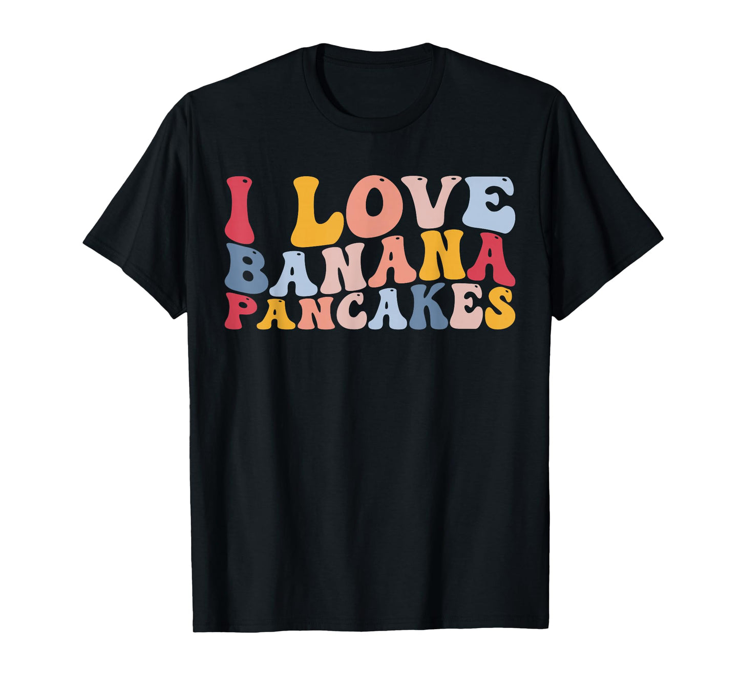 I Love Banana Pancakes Pancake T-Shirt