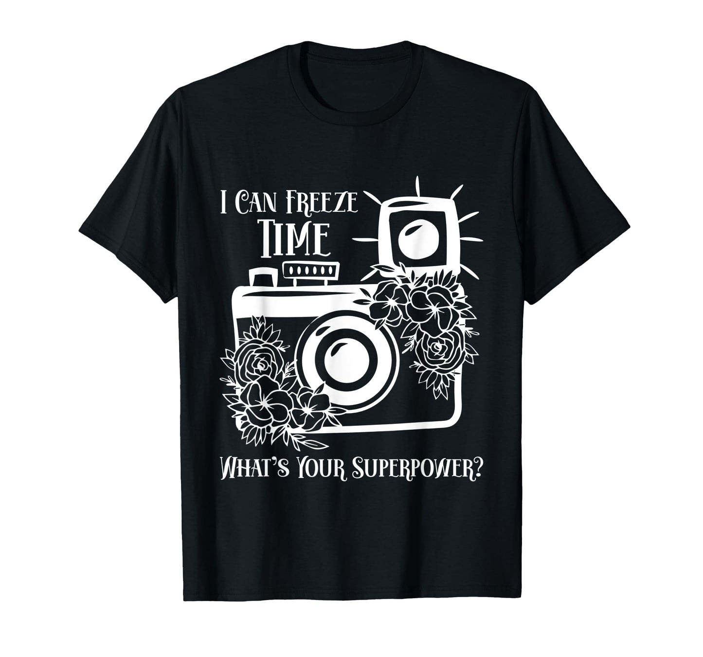 I Can Freeze Time What's Your Superpower? Photographer T-Shirt