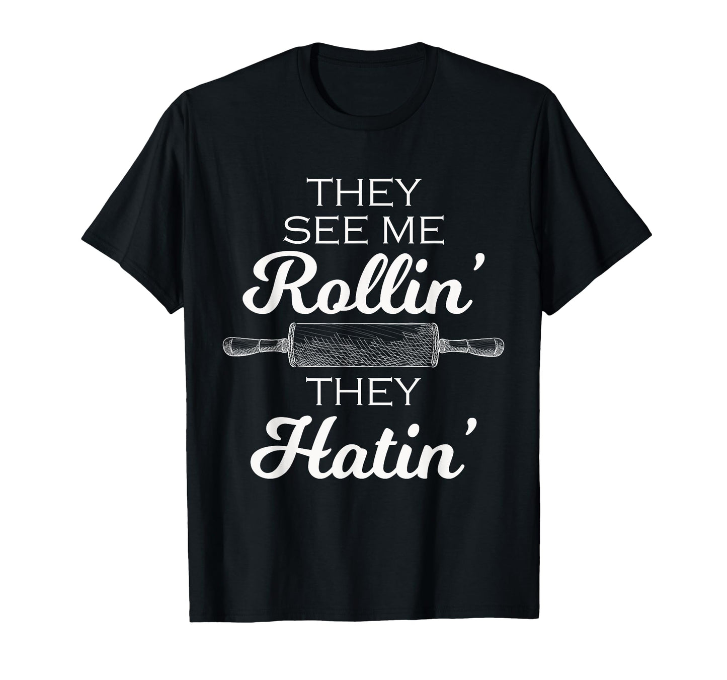 Baker They See Me Rollin' They Hatin' - Funny Rolling Pin T-Shirt