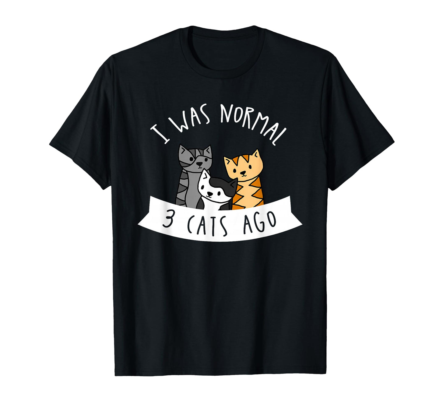 I Was Normal 3 Cats Ago - Womens Cat Lover T-Shirt