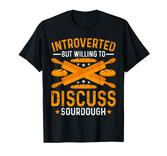 Baking - Introverted but Willing to Discuss Sourdough Baker T-Shirt
