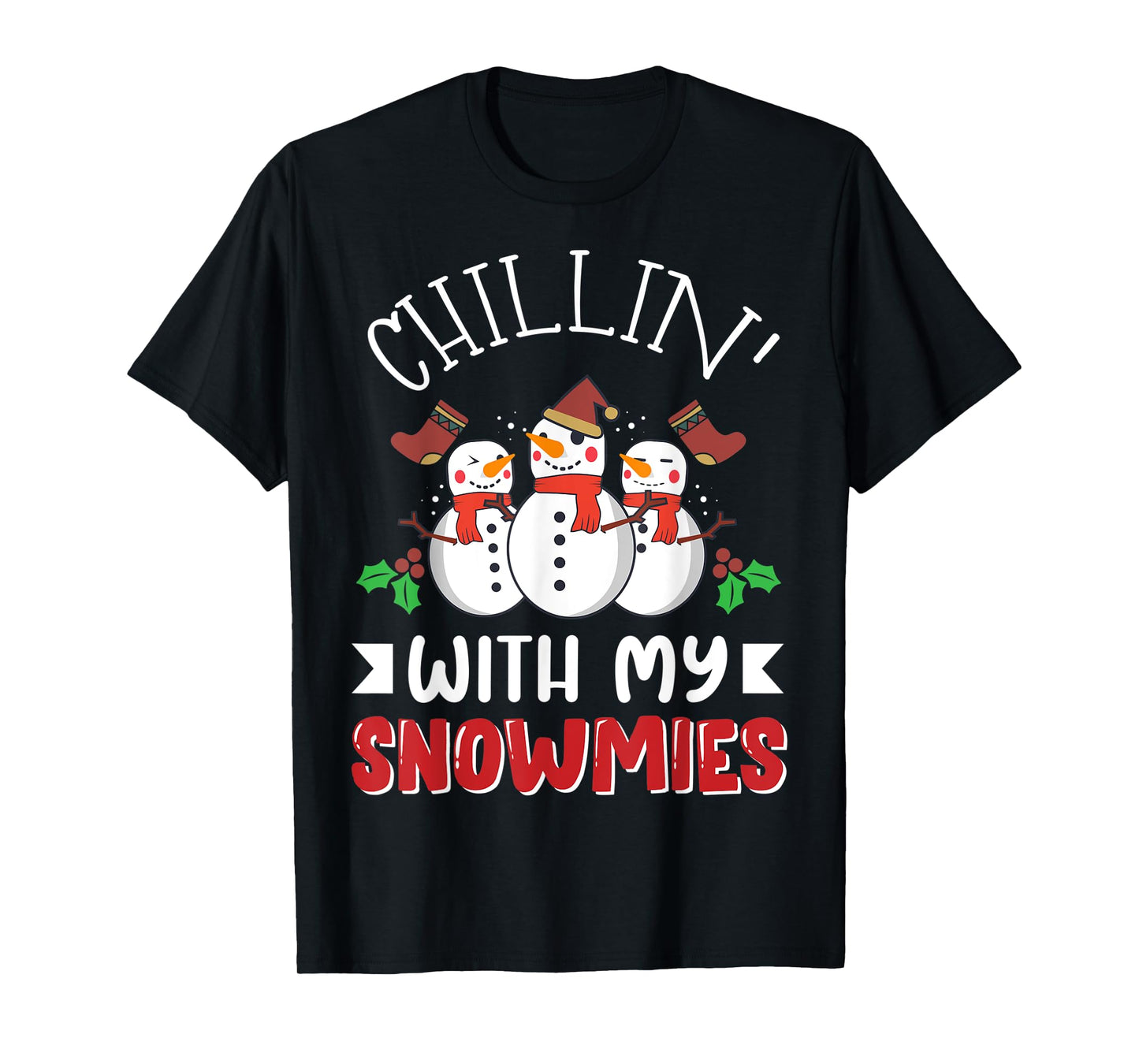 Chillin' with my Snowmies Christmas Holiday Winter Snow Gift T-Shirt