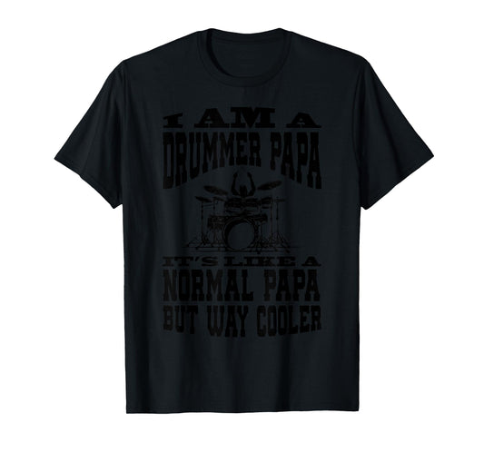 I Am A Drummer Dad Funny Quote for Musicians T-Shirt