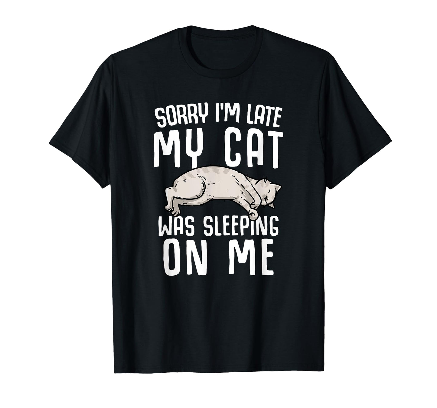 Sorry I'm Late My Cat Was Sleeping On Me T-Shirt for Men Women