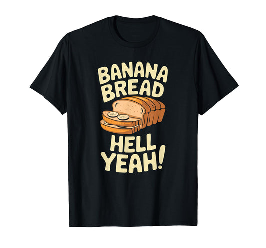 Banana Bread Hell Yeah Funny Banana Bread Lover T-Shirt