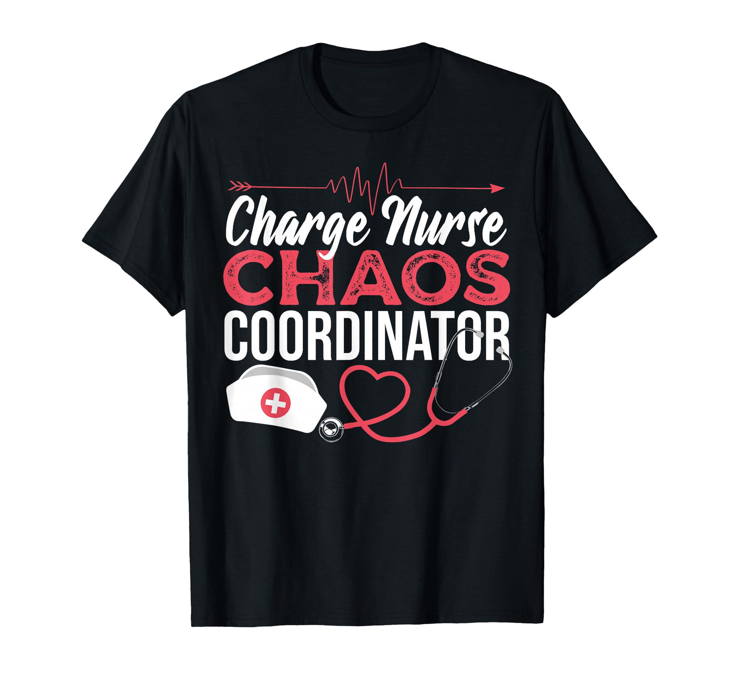 Charge Nurse Chaos Coordinator Medical Registered Nurse T-Shirt