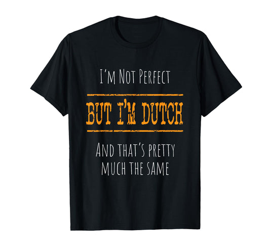 Netherland Flag Heritage and Pride I'm Not Perfect, But I'm Dutch T-Shirt - Unisex-Adults, Black, Small, Short Sleeve