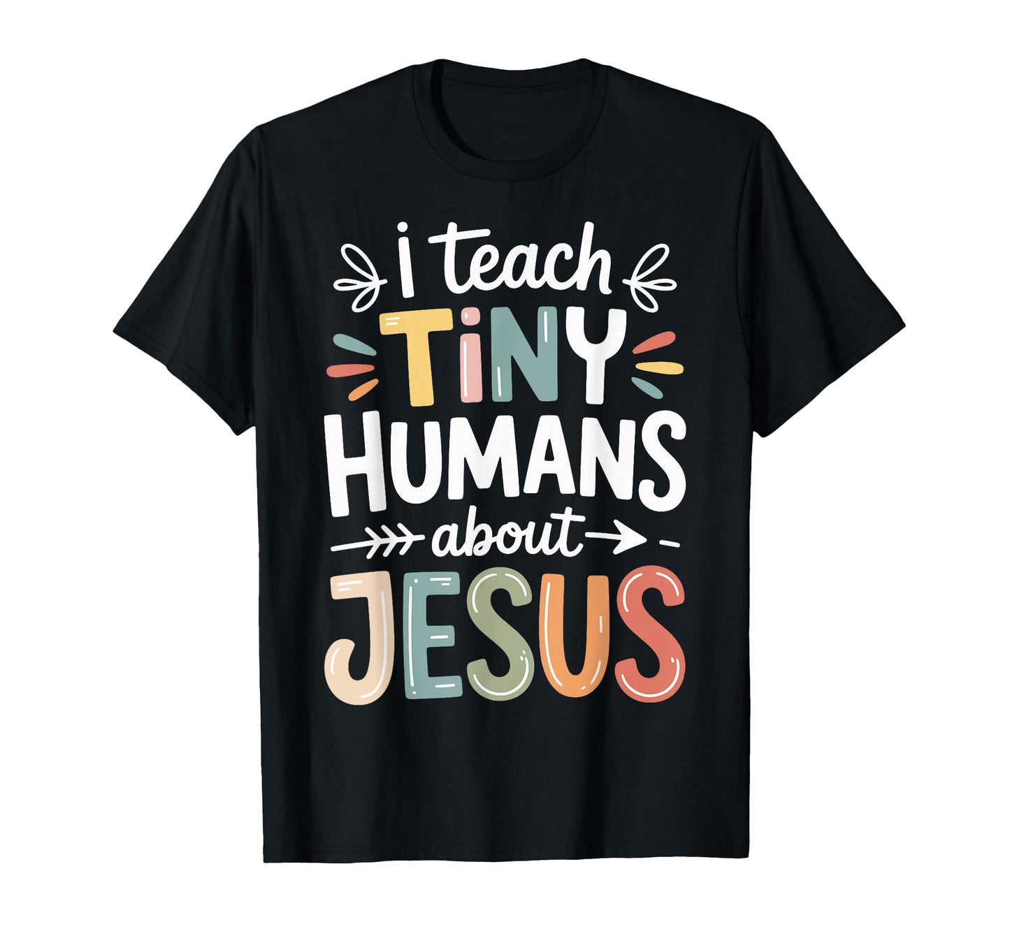 I Teach Tiny Humans About Jesus T-Shirt