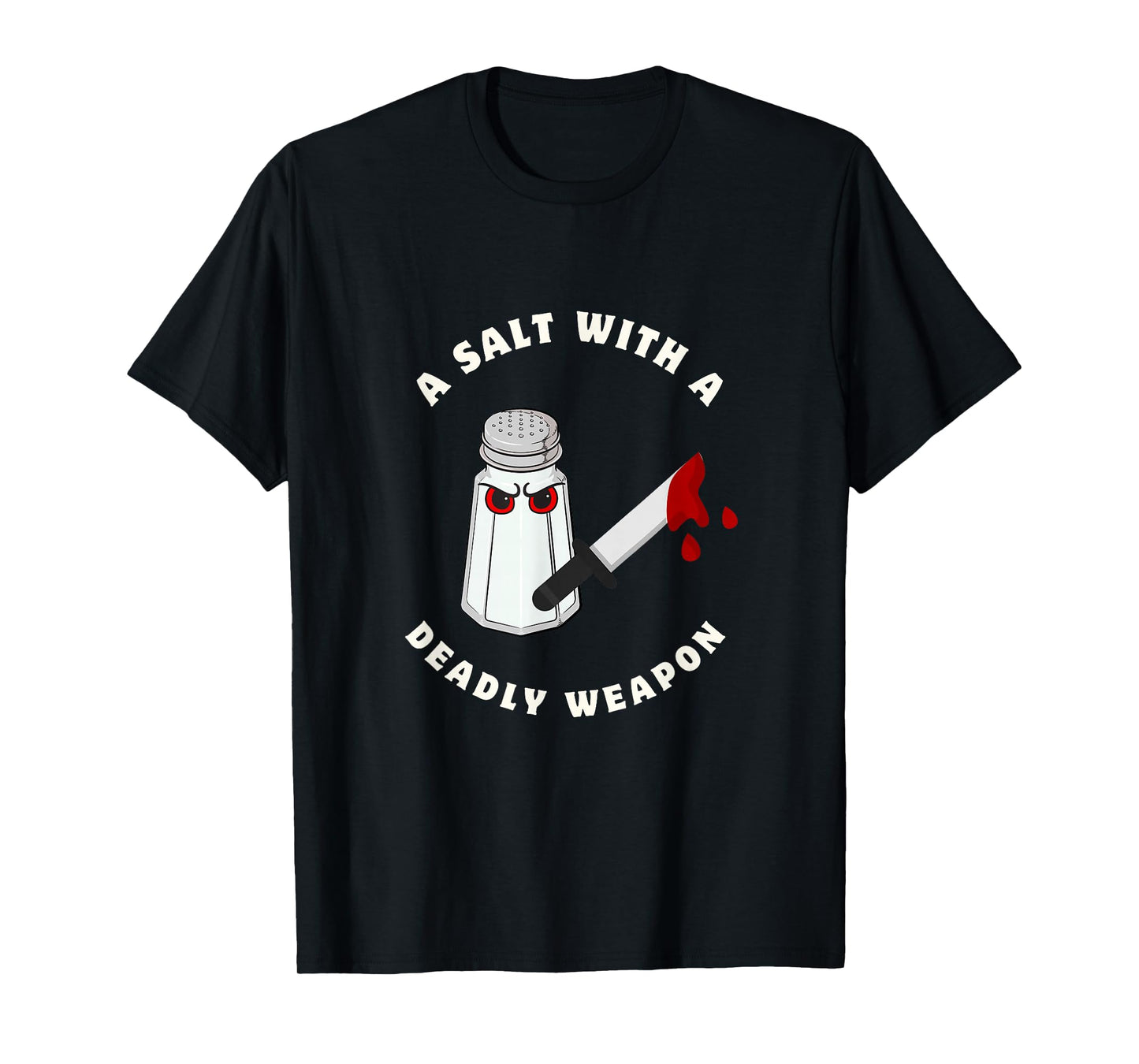 A Salt with a Deadly Weapon Food Joke Funny Sayings Graphic T-Shirt
