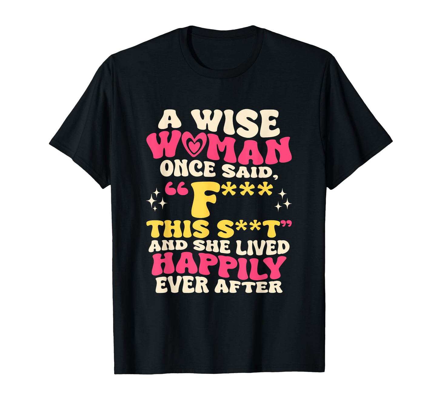 A Wise Woman Once Said F This - Funny Sarcastic Swearing T-Shirt