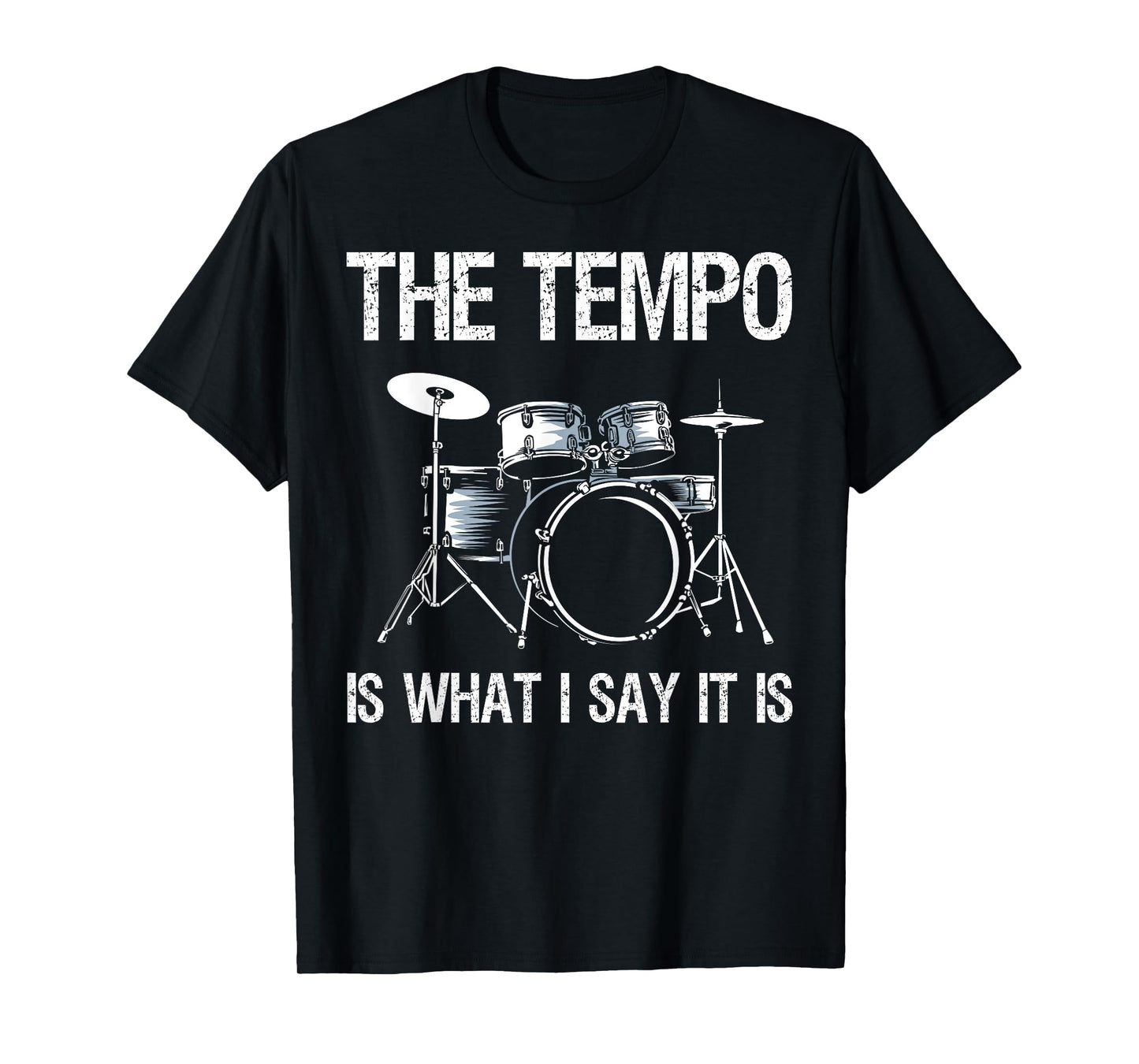 The Tempo is What I Say It is Gift Funny Drummer Men Women T-Shirt