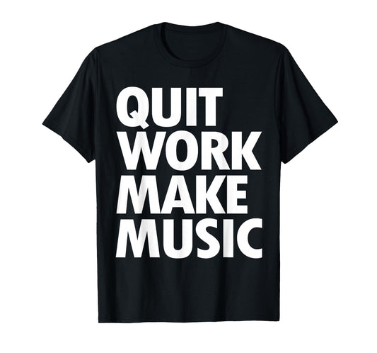 Quit Work Make Music Short Sleeve T-Shirt