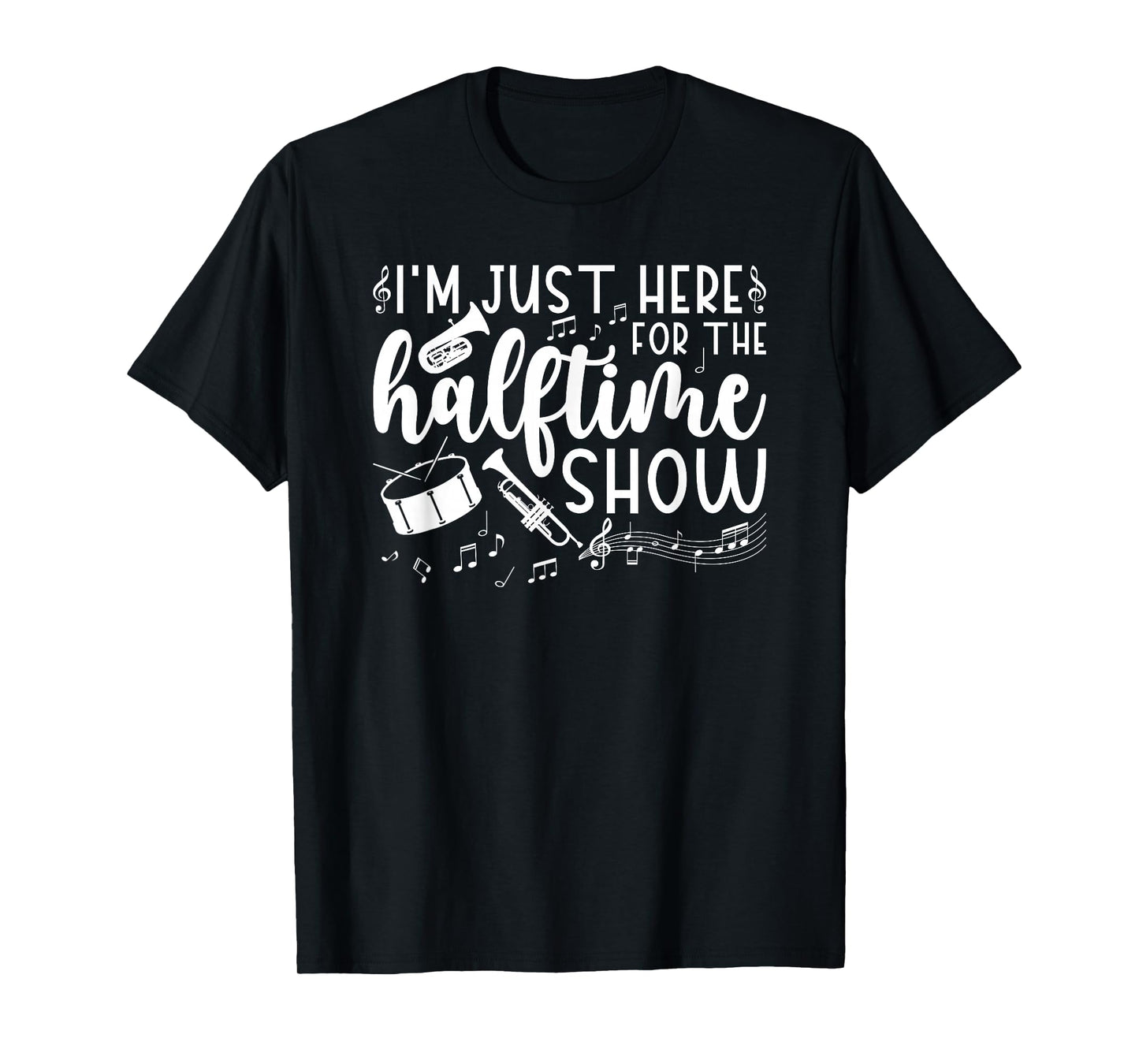 Marching Band I'm Just Here For The Halftime Show T-Shirt