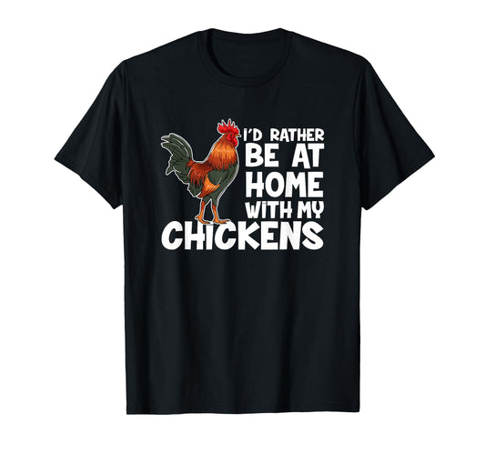 Chicken Farmer I Would Rather Be At Home With My Chickens. T-Shirt