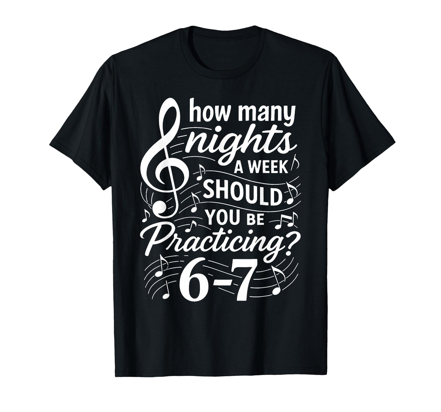 How Many Nights a Week Should You Be Practicing 67 T-Shirt