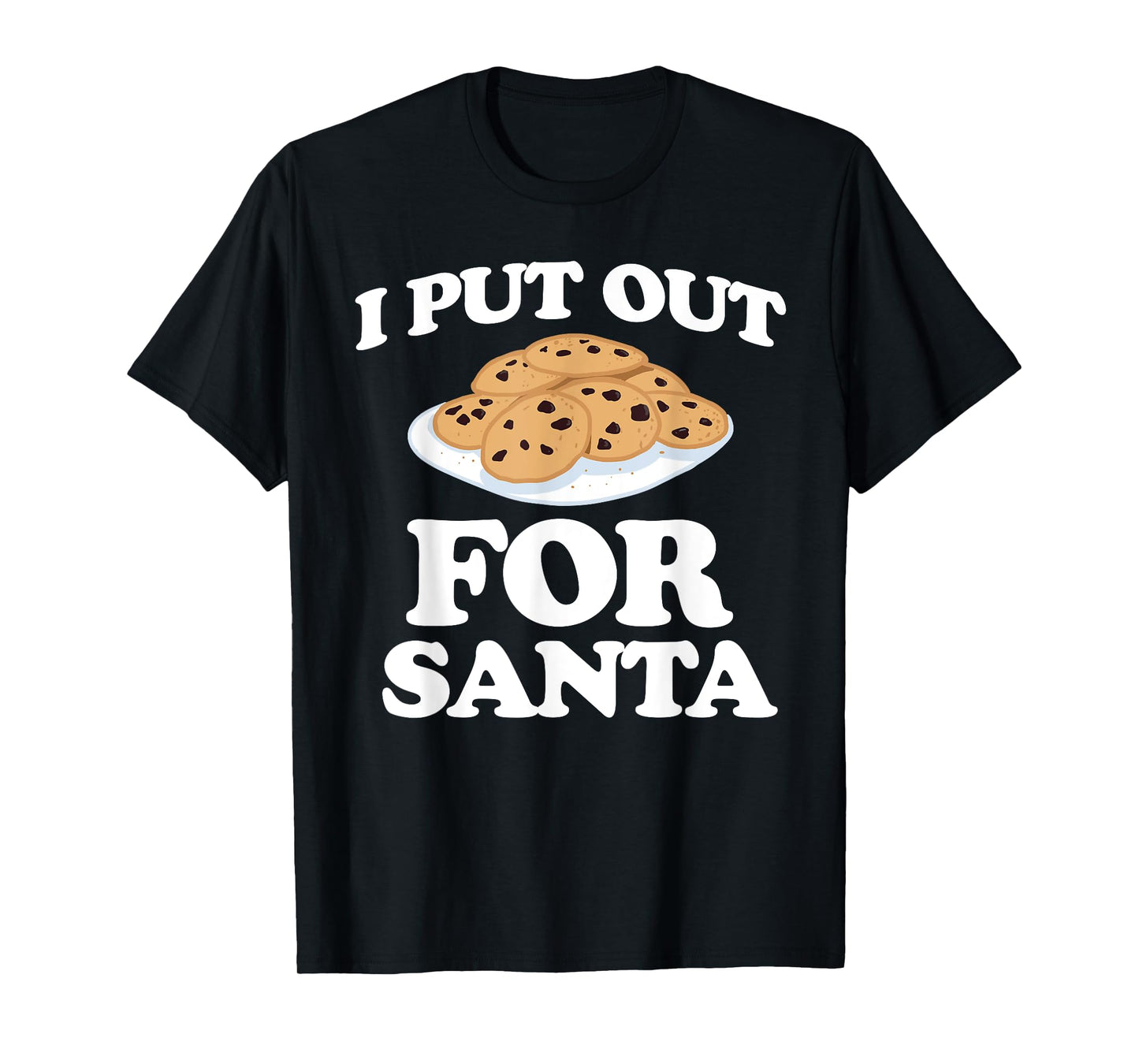 Christmas Cookies Funny I Put Out For Santa T-Shirt