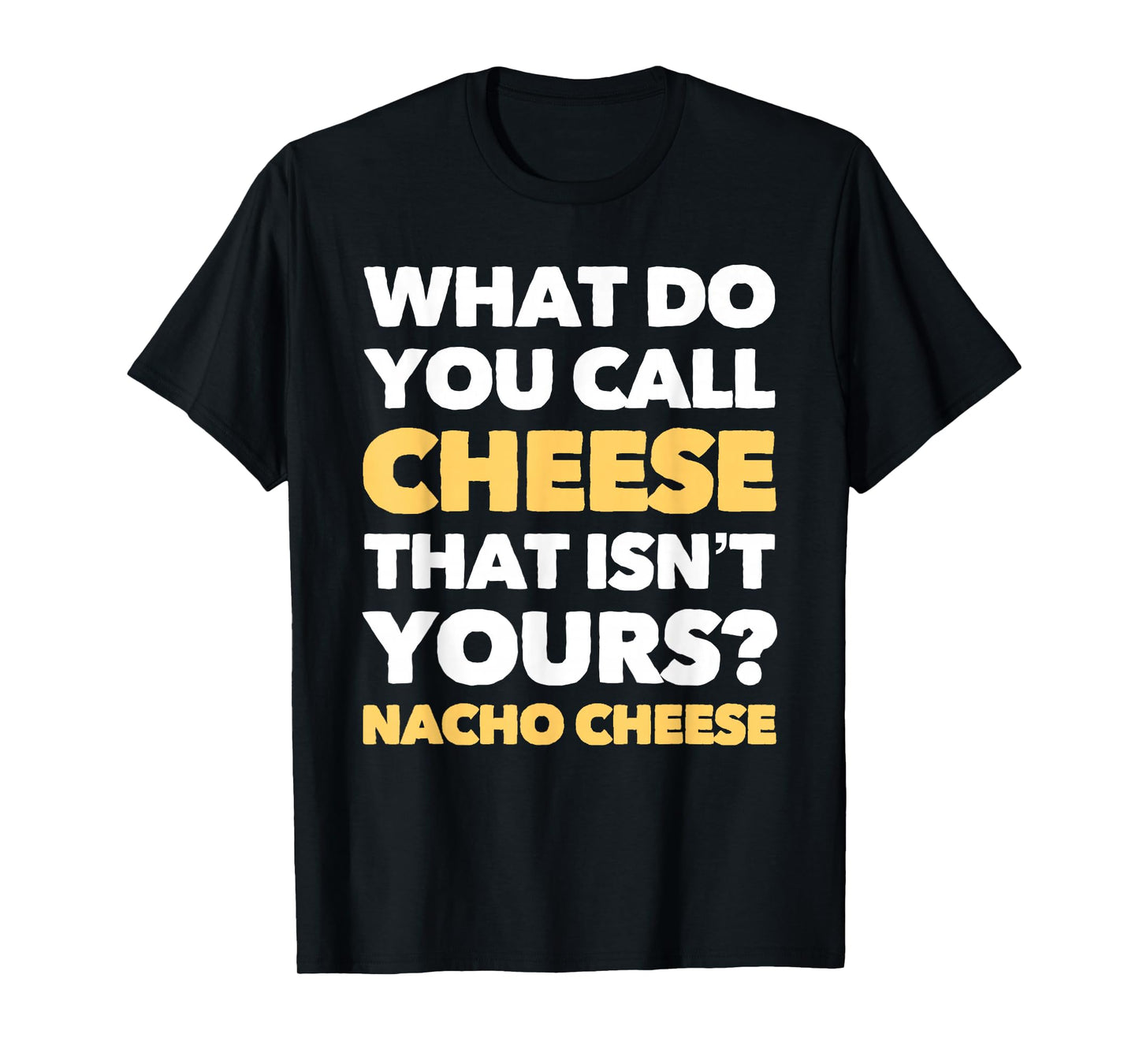 Funny Dad Joke Nacho Cheese Pun T-Shirt