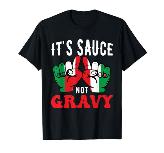 It's Sauce Not Gravy Funny Italian Themed Sayings T-Shirt