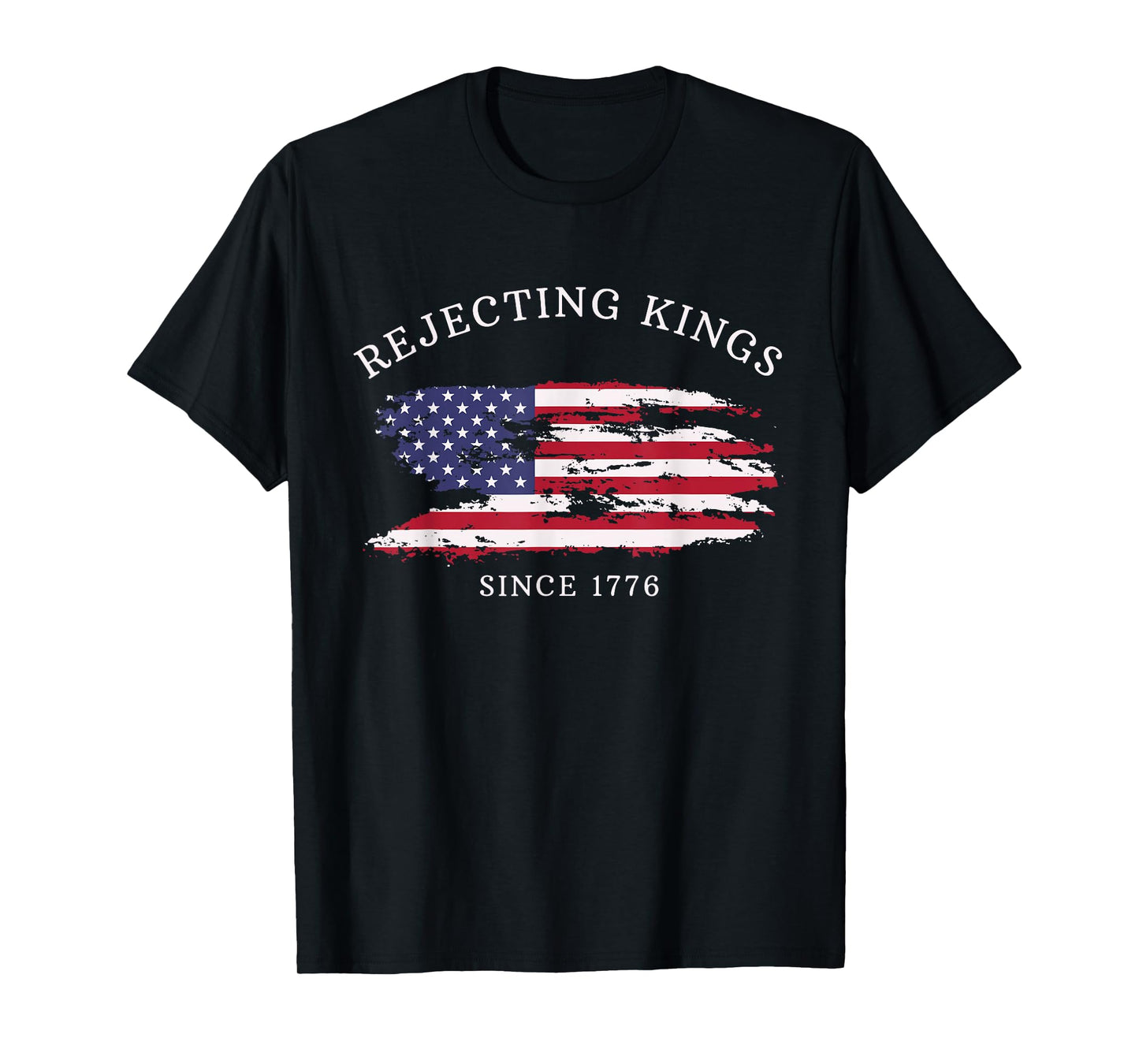 Rejecting Kings Since 1776 Patriotic USA Flag 4th Of July T-Shirt