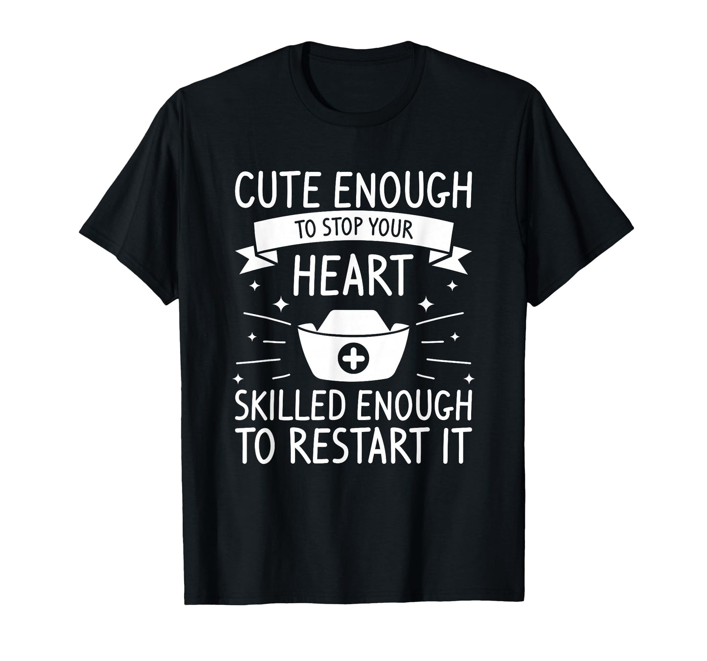 Cute Enough To Stop Your Heart Skilled Enough To Restart It T-Shirt