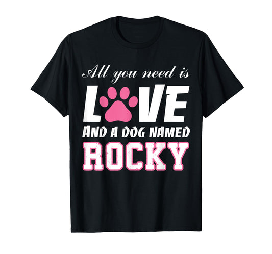 All you need is love and a dog named Rocky T Shirt-My Dog T-Shirt for Men Women Girls Kids
