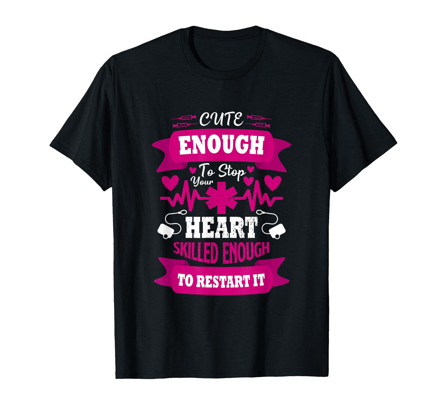 Cute enough to Stop Your Heart Skilled enough to Restart it T-Shirt
