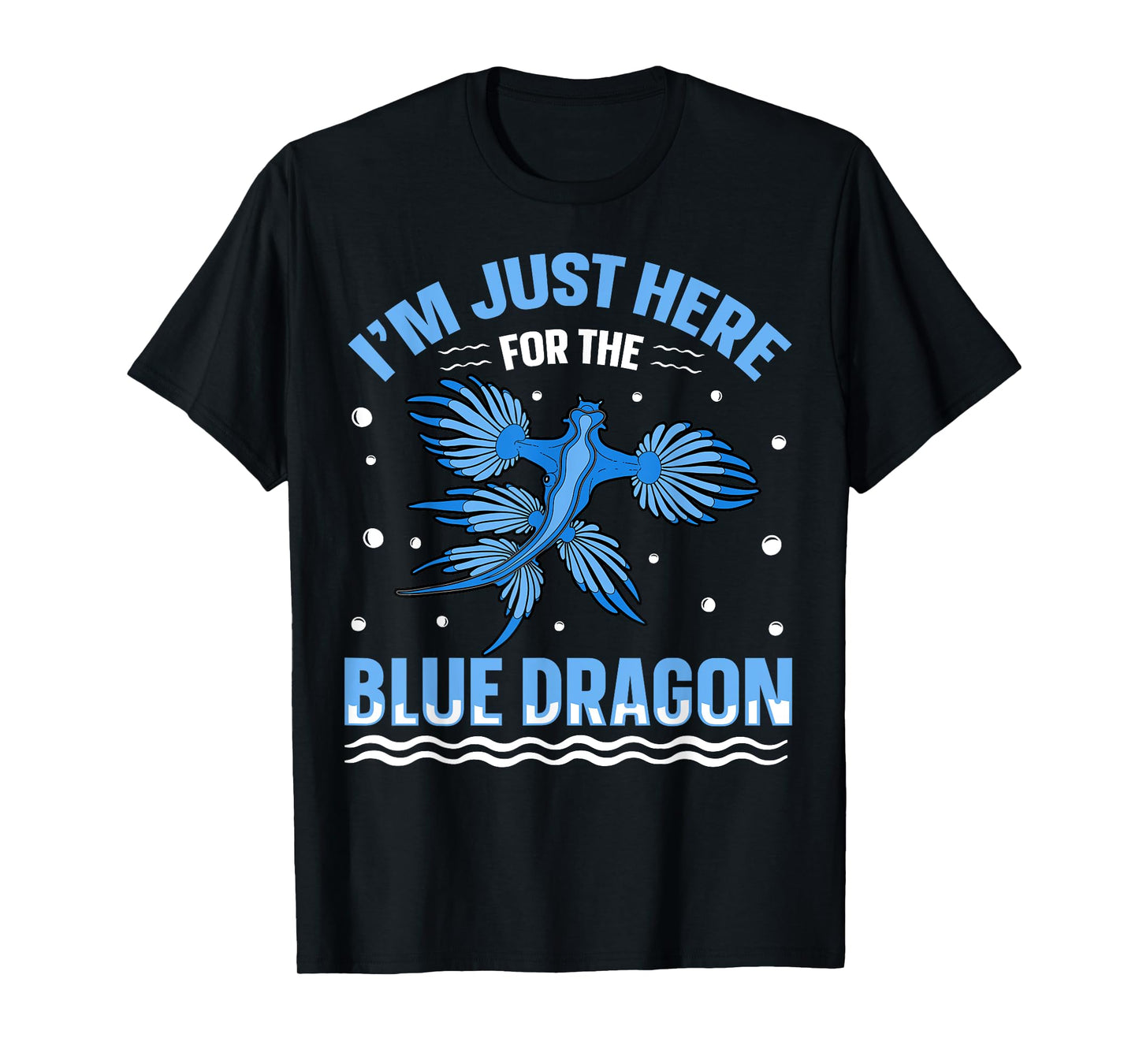 I'm just here for the blue dragon Design for a Sea Slug fan T-Shirt